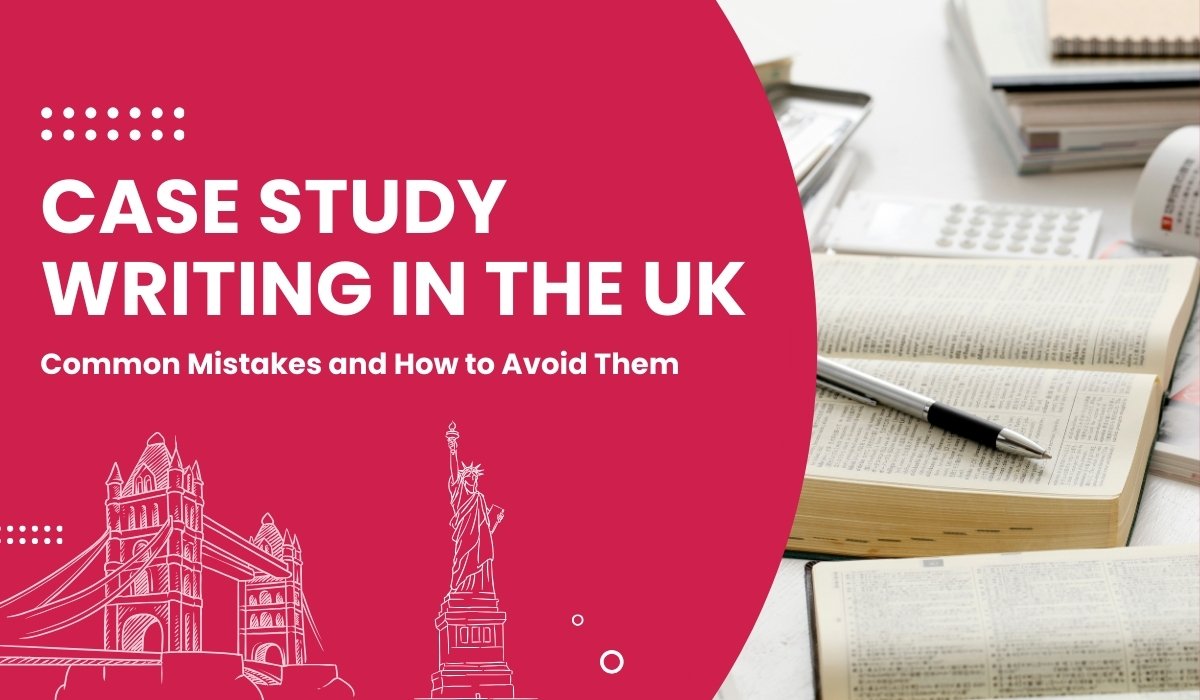 Case Study Writing in the UK Common Mistakes and How to Avoid Them