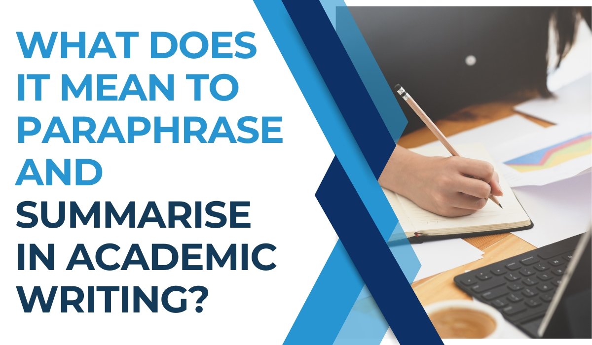 What does it mean to paraphrase and summarise in academic writing
