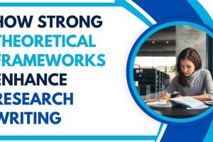 How Strong Theoretical Frameworks Enhance Research Writing