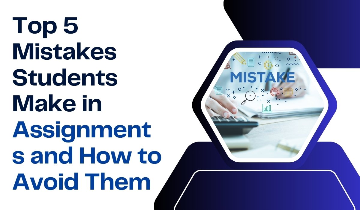 Top 5 Mistakes Students Make in Assignments